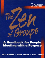 The Zen of Groups: A Handbook for People Meeting with a Purpose