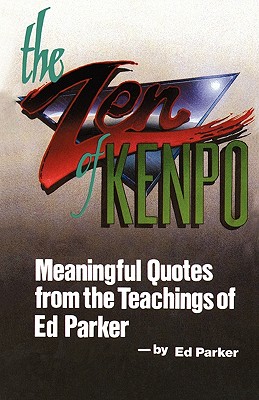 The Zen of Kenpo: Meanignful Quotes from the Teachings of Ed Parker - Parker, Ed