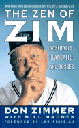 The Zen of Zim: Baseball, Beanballs and Bosses - Zimmer, Don, and Madden, Bill, and Piniella, Lou (Foreword by)