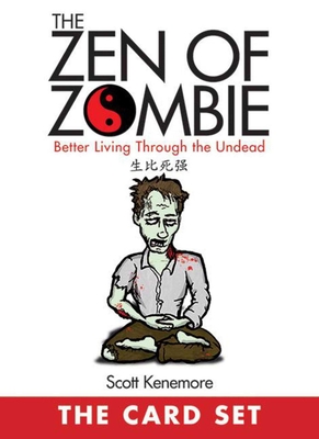 The Zen of Zombie: The Card Set: Better Living Through the Undead - Kenemore, Scott