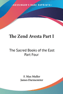 The Zend Avesta Part I: The Sacred Books of the East Part Four