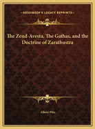 The Zend-Avesta, the Gathas, and the Doctrine of Zarathustra