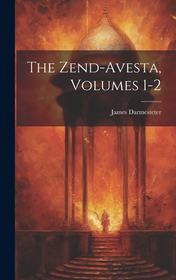 The Zend-Avesta, Volumes 1-2 - Darmesteter, James