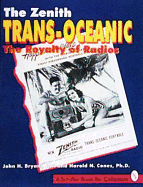 The Zenith*r Trans-Oceanic: The Royalty of Radios - Bryant, John H
