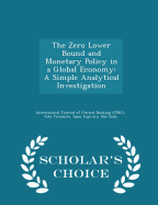 The Zero Lower Bound and Monetary Policy in a Global Economy: A Simple Analytical Investigation - Scholar's Choice Edition