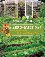 The Zero-Mile Diet: A Year-Round Guide to Growing Organic Food