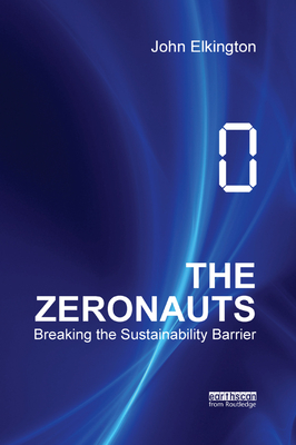The Zeronauts: Breaking the Sustainability Barrier - Elkington, John