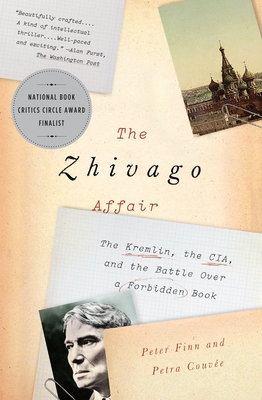 The Zhivago Affair: The Kremlin, the Cia, and the Battle Over a Forbidden Book - Finn, Peter, and Couve, Petra