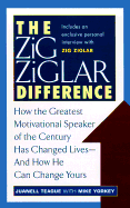 The Zig Ziglar Difference: How the Greatest Motivational Speaker of the Century Has Changed Lives, and How He Can Change Yours
