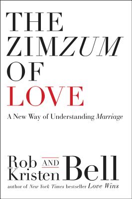 The Zimzum of Love: A New Way of Understanding Marriage - Bell, Rob, Dr., and Bell, Kristen
