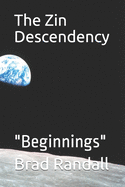The Zin Decendency: "Beginnings"
