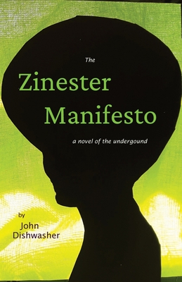 The Zinester Manifesto: A Novel of the Underground - Dishwasher, John