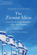 The Zionist Ideas: Visions for the Jewish Homeland--Then, Now, Tomorrow