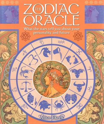 The Zodiac Oracle: What the Stars Tell You About Your Personality and Future - Ekrek, Alice