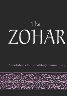 The Zohar: annotations to the Ashlag Commentary - Laitman, Michael
