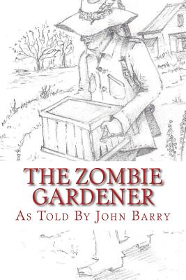 The Zombie Gardener: Book 1 Beginner Crops - Barry, John