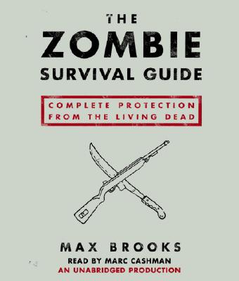 The Zombie Survival Guide: Complete Protection from the Living Dead - Brooks, Max, and Cashman, Marc (Read by)