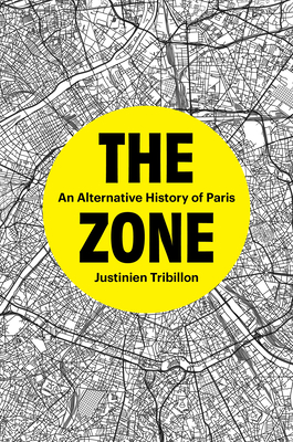 The Zone: An Alternative History of Paris - Tribillon, Justinien