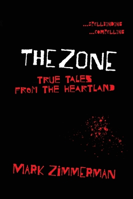 The Zone: True Tales From The Heartland - Zimmerman, Mark