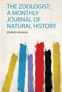 The Zoologist: a Monthly Journal of Natural History