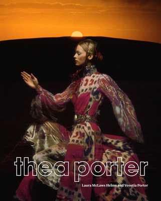 Thea Porter: Bohemian Chic - Helms, Laura Mclaws, and Porter, Venetia