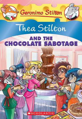 Thea Stilton and the Chocolate Sabotage (Thea Stilton #19): A Geronimo Stilton Adventure - Stilton, Thea