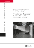 Theater als Dispositiv: Dysfunktion, Fiktion und Wissen in der Ordnung der Auffuehrung