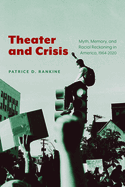 Theater and Crisis: Myth, Memory, and Racial Reckoning in America, 1964-2020