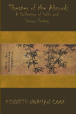 Theater of the Absurd: A Collection of Haiku and Senryu Poetry - Cook, Kenneth Norman