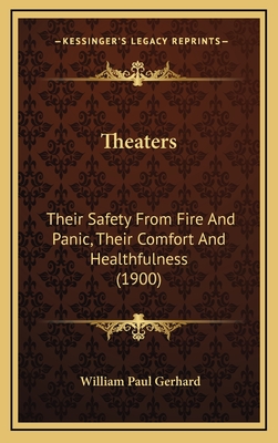 Theaters: Their Safety from Fire and Panic, Their Comfort and Healthfulness (1900) - Gerhard, William Paul