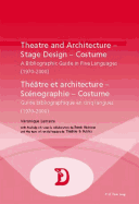 Theatre and Architecture - Stage Design - Costume / Thtre Et Architecture - Scnographie - Costume: A Bibliographic Guide in Five Languages (1970-2000) / Guide Bibliographique En Cinq Langues (1970-2000)