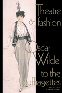 Theatre and Fashion: Oscar Wilde to the Suffragettes