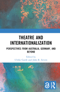 Theatre and Internationalization: Perspectives from Australia, Germany, and Beyond