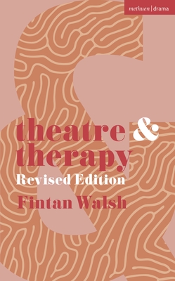 Theatre and Therapy: Revised Edition - Walsh, Fintan