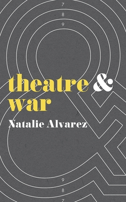 Theatre and War - Alvarez, Natalie, and Rebellato, Dan (Editor), and Harvie, Jen (Editor)