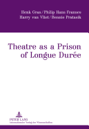Theatre as a Prison of Longue Duree