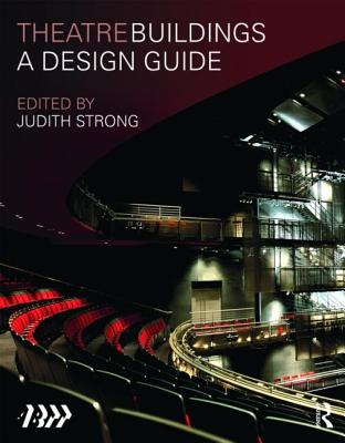 Theatre Buildings: A Design Guide - British Theatre Technicians, Association Of, and Strong, Judith (Editor)