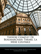 Theatre Complet de Beaumarchais: Tarare. La Mere Coupable