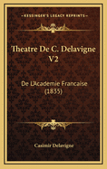 Theatre De C. Delavigne V2: De L'Academie Francaise (1835)