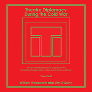 Theatre Diplomacy During the Cold War: The Story of Martha Wadsworth Coigney and the International Theatre Institute, as Told by Her Friends and Family