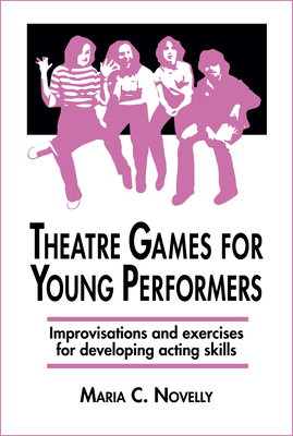 Theatre Games for Young Performers - Novelly, Maria C