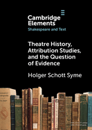 Theatre History, Attribution Studies, and the Question of Evidence
