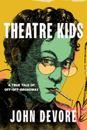 Theatre Kids: A True Tale of Off-Off Broadway