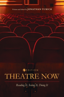 Theatre Now: Reading It, Seeing It, Doing It - Yukich, Jonathan (Editor)