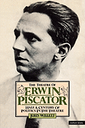 Theatre Of Erwin Piscator: Half a Century of Politics in the Theatre