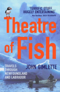 Theatre of Fish: Travels Through Newfoundland and Labrador