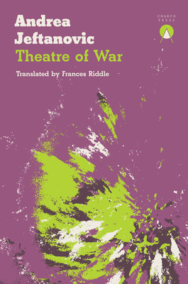 Theatre of War - Jeftanovic, Andrea, and Riddle, Frances (Translated by)