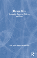 Theatre-Rites: Animating Puppets, Objects and Sites