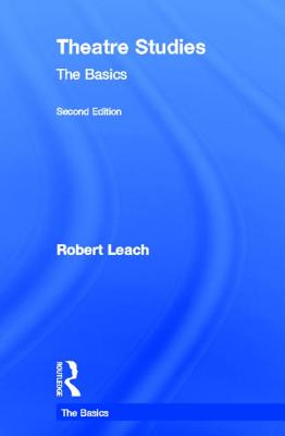 Theatre Studies: The Basics: The Basics - Leach, Robert