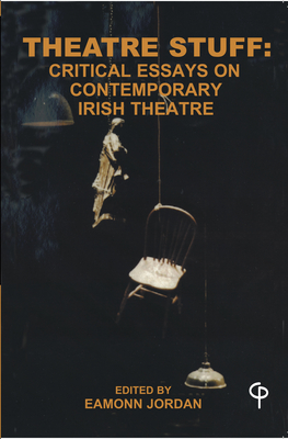 Theatre Stuff: Critical Essays and Contemporary Irish Theatre - Fitzgibbon, Ger (Editor), and Jordan, Eamonn (Editor)